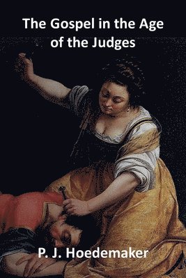 Philippus Jacobus Hoedemaker - Gospel in the Age of the Judges, Häftad
