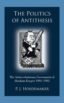 P J Hoedemaker - Politics of Antithesis, Inbunden