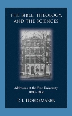 Philippus Jacobus Hoedemaker - Bible, Theology, and the Sciences, Inbunden