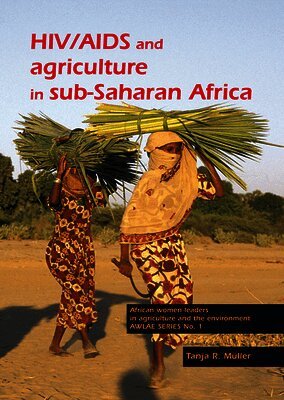 Tanja R. Müller - HIV/AIDS and Agriculture in Sub-Saharan Africa: An Overview and Annotated Bibliography, Häftad