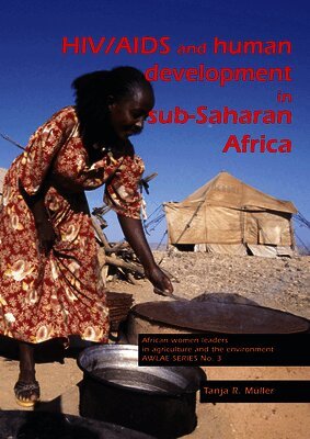 Tanja R. Müller - HIV/AIDS and Human Development in Sub-Saharan Africa: Impact Mitigation Through Agricultural Interventions: An Overview and Annotated Bibliography, Häftad