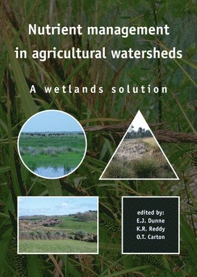 E. J. Dunne, K. R. Reddy, E J Dunne, K R Reddy, O T Carton - Nutrient Management in Agricultural Watersheds: A Wetlands Solution, Häftad
