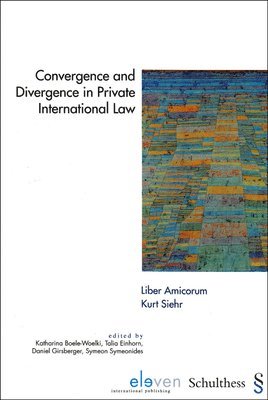 Katharina Boele-Woelki, Talia Einhorn, Daniel Girsberger, Symeon Symeonides - Convergence and Divergence in Private International Law - Liber Amicorum Kurt Siehr, Inbunden