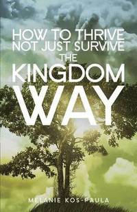 bokomslag How to Thrive, Not Just Survive the Kingdom Way!
