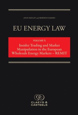 bokomslag EU Energy Law Volume X: Energy Market Manipulation and Insider Trading Law in Europe - REMIT