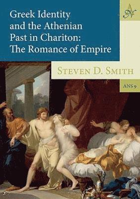 Steven D. Smith - Greek Identity and the Athenian Past in Chariton, Inbunden