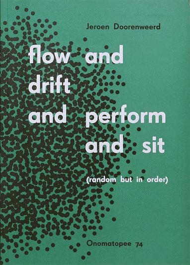 bokomslag Flow and Drift and Perform and Sit (Random But In Order)