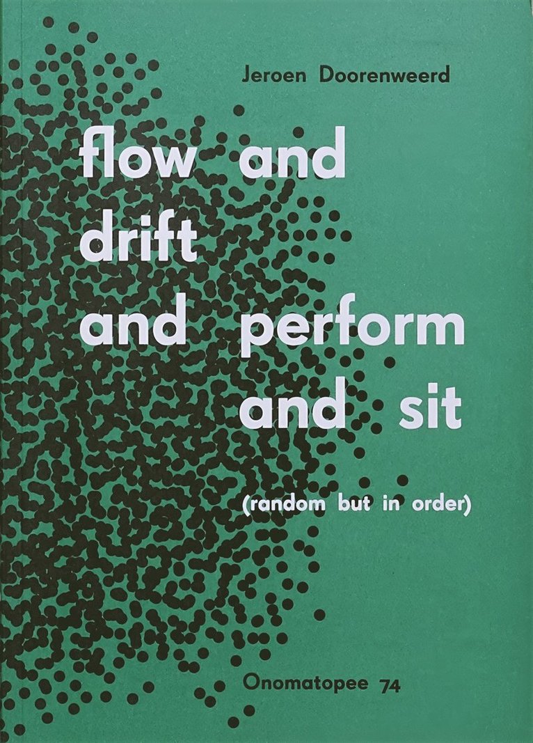 Jeroen Doorenweerd, Lorenzo Benedetti, Nancy Hoffmann, Freek Lomme, Joost Heijthuijsen - Flow and Drift and Perform and Sit (Random But In Order), Häftad
