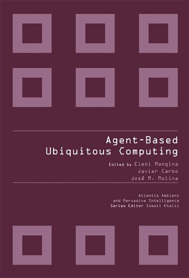 MANGINA ELENI ET AL, Eleni Mangina, Javier Carbo, José Manuel Molina - AGENT-BASED UBIQUITOUS COMPUTING, Inbunden
