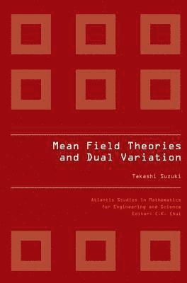 Mean Field Theories And Dual Variation: A Mathematical Profile Emerged In The Nonlinear Hierarchy 1