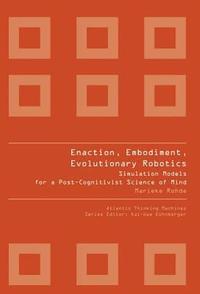 bokomslag Enaction, Embodiment, Evolutionary Robotics: Simulation Models For A Post-cognitivist Science Of Mind