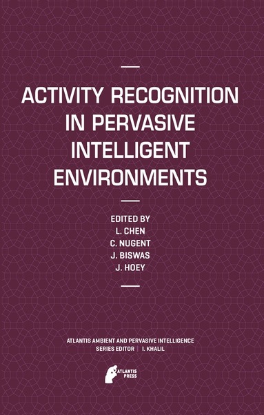 Liming Chen, Chris D. Nugent, Jit Biswas, Jesse Hoey - Activity Recognition in Pervasive Intelligent Environments, Inbunden
