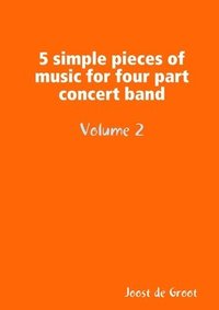 bokomslag 5 simple pieces of music for four part concert band Volume 2