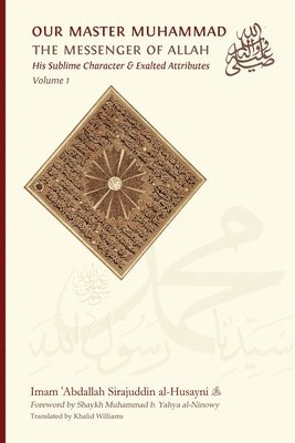 Imam ʿabdallah Sirajuddin Al-Husayni, Imam &#703;abdall Sirajuddin Al-Husayni, Imam ¿Abdallah Sirajuddin al-Husayni - Our Master Muhammad ﷺ the Messenger of Allah. His Sublime Character & Exalted Attributes. Volume 1., Häftad