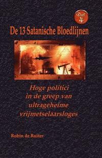 bokomslag Hoge politici in de greep van ultrageheime vrijmetselaarsloges: De 13 Satanische Bloedlijnen DEEL 4