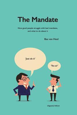 The Mandate: how good people struggle with bad mandates, and what to do about it 1