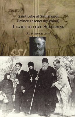 Saint Luke Of Simferopol, Trazegnies Convent Portaïtissa - I came to love Suffering. Autobiography, Häftad