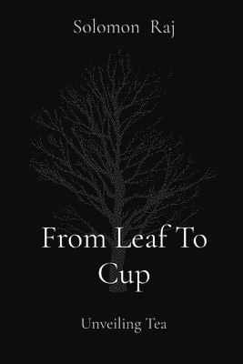 Solomon Raj - From Leaf To Cup, Häftad