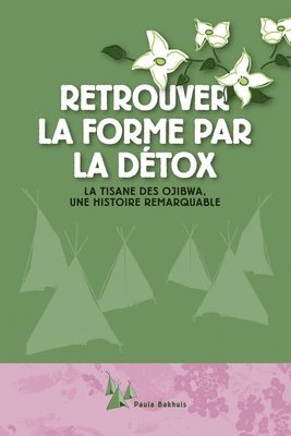 bokomslag Retrouver la forme par la détox: La tisane des Ojibwa, une histoire remarquable