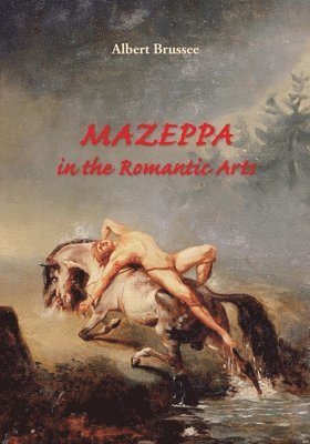 Mazeppa in the Romantic Arts: an interdisciplinary cultural-historic study 1