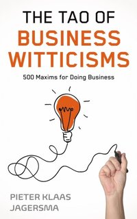 bokomslag The Tao of Business Witticisms: 500 Maxims for Doing Business