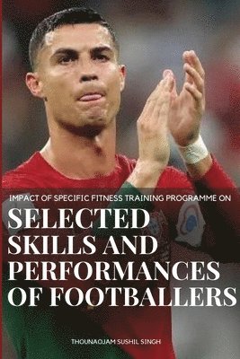 bokomslag Impact of Specific Fitness Training Programme on selected Skills and Performances of Footballers