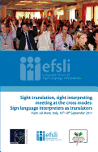 bokomslag Sight translation, sight interpreting meeting at the cross modes: Sign language interpreters as translators: Proceedings of the efsli Conference 2011