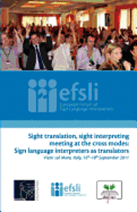 Sight translation, sight interpreting meeting at the cross modes: Sign language interpreters as translators: Proceedings of the efsli Conference 2011 1