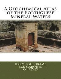 bokomslag A Geochemical Atlas of the Portuguese Mineral Waters