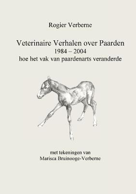 Veterinaire Verhalen over Paarden 1984 - 2004 hoe het vak van paardenarts veranderde 1