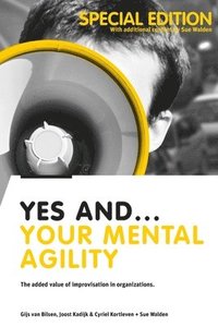 bokomslag Yes And... Your Mental Agility: The added value of improvisation in organizations
