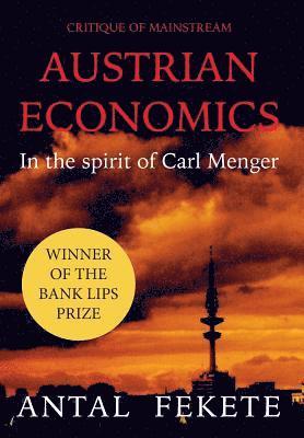 Critique of Mainstream Austrian Economics in the spirit of Carl Menger 1