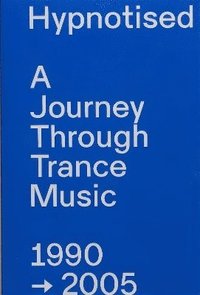 bokomslag Hypnotised: A Journey Through Trance Music 1990-2005