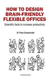 bokomslag How to Design Brain-Friendly Flexible Offices: Scientific facts to increase productivity