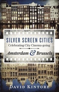 bokomslag Silver Screen Cities Amsterdam & Brussels: Celebrating City Cinema-going