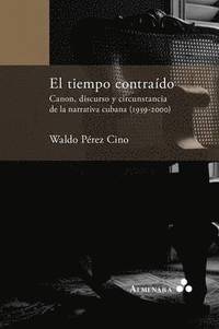 bokomslag tiempo contraído. Canon, discurso y circunstancia de la narrativa cubana (1959-2000)