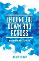 Leading up, down and across: Become a better leader today 1