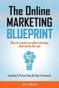 The Online Marketing Blueprint: How to Create an Online Strategy that Works for You