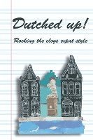 Dutched Up!: Rocking the Clogs Expat Style 1