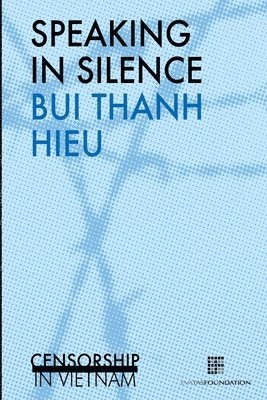 Bui Thanh Hieu - Speaking in silence: Censorship in Vietnam, Häftad