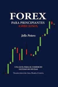 bokomslag Forex para Principiantes Ambiciosos: Una guía para el comercio exitoso de divisas