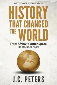 bokomslag History That Changed the World: From Africa to Outer Space in 300,000 Years