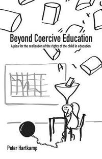 bokomslag Beyond Coercive Education: A plea for the realisation of the rights of the child in education