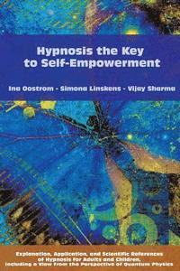 bokomslag Hypnosis the Key to Self-Empowerment: Explanation, Application, and Scientific References of Hypnosis for Adults and Children, Including a View from t