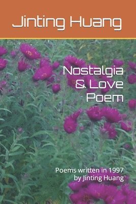 bokomslag Nostalgia & Love Poem: Poems written in 1997 by Jinting Huang