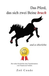 bokomslag Das Pferd, das sich zwei Beine brach: und es uberlebte