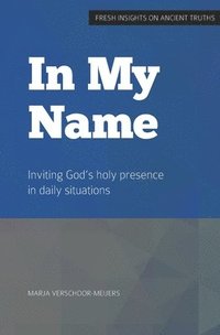 bokomslag in My Name: Inviting God's holy presence in daily situations