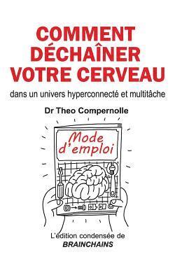 Comment déchaîner votre cerveau: dans un univers hyperconnecté et multitâche