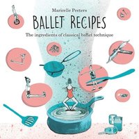 bokomslag Ballet Recipes: The ingredients of classical ballet technique
