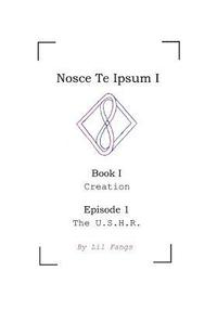bokomslag Nosce Te Ipsum I, Book I, Episode 1: The U.S.H.R.